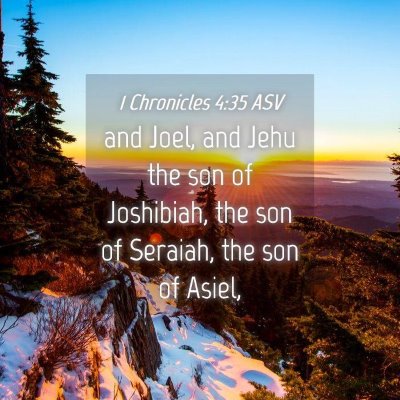 Picture 04 - 1 Chronicles 4:35 ASV - and Joel, and Jehu the son of Joshibiah, the son - Bible Verse Picture