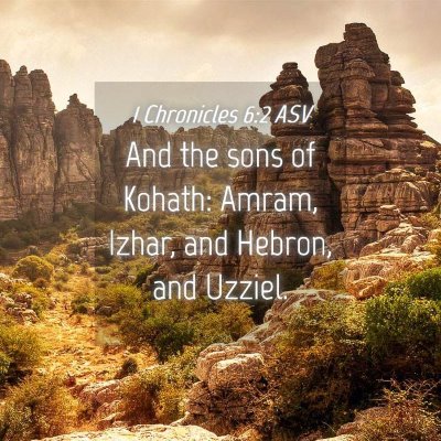 Picture 04 - 1 Chronicles 6:2 ASV - And the sons of Kohath: Amram, Izhar, and Hebron, - Bible Verse Picture