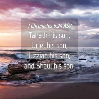 Picture 04 - 1 Chronicles 6:24 ASV - Tahath his son, Uriel his son, Uzziah his son, - Bible Verse Picture
