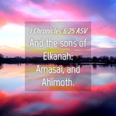 Picture 04 - 1 Chronicles 6:25 ASV - And the sons of Elkanah: Amasai, and - Bible Verse Picture