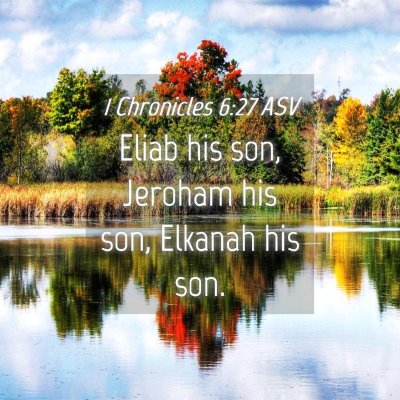 Picture 04 - 1 Chronicles 6:27 ASV - Eliab his son, Jeroham his son, Elkanah his - Bible Verse Picture
