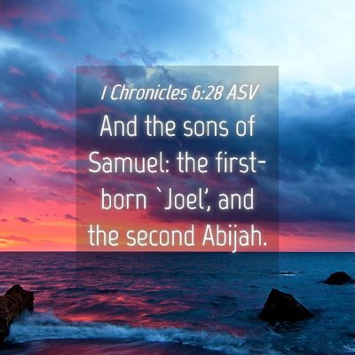 Picture 04 - 1 Chronicles 6:28 ASV - And the sons of Samuel: the first-born `Joel', - Bible Verse Picture