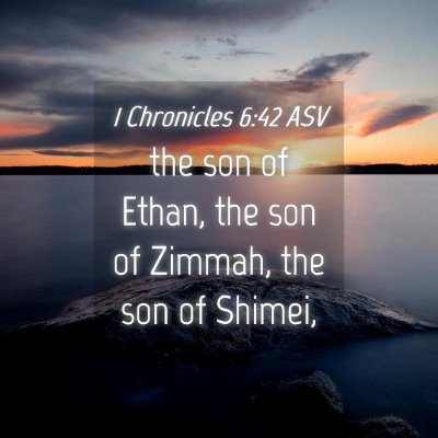 Picture 04 - 1 Chronicles 6:42 ASV - the son of Ethan, the son of Zimmah, the son of - Bible Verse Picture