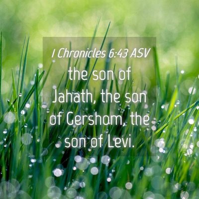 Picture 04 - 1 Chronicles 6:43 ASV - the son of Jahath, the son of Gershom, the son of - Bible Verse Picture