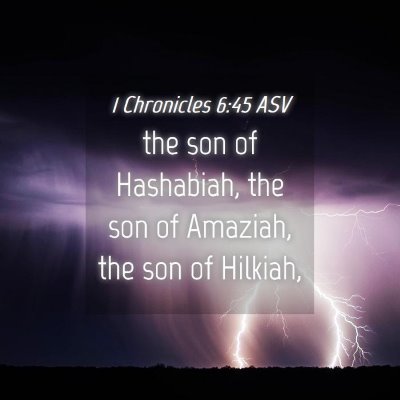 Picture 04 - 1 Chronicles 6:45 ASV - the son of Hashabiah, the son of Amaziah, the son - Bible Verse Picture