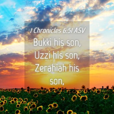 Picture 04 - 1 Chronicles 6:51 ASV - Bukki his son, Uzzi his son, Zerahiah his - Bible Verse Picture