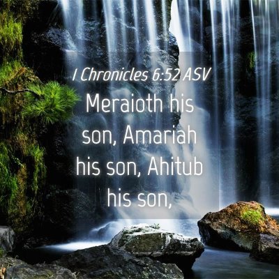 Picture 04 - 1 Chronicles 6:52 ASV - Meraioth his son, Amariah his son, Ahitub his - Bible Verse Picture