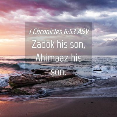 Picture 04 - 1 Chronicles 6:53 ASV - Zadok his son, Ahimaaz his - Bible Verse Picture