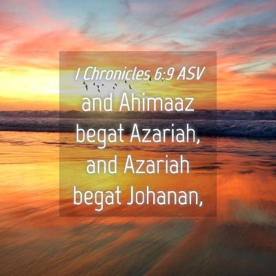 Picture 04 - 1 Chronicles 6:9 ASV - and Ahimaaz begat Azariah, and Azariah begat - Bible Verse Picture