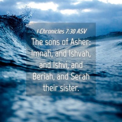 Picture 04 - 1 Chronicles 7:30 ASV - The sons of Asher: Imnah, and Ishvah, and Ishvi, - Bible Verse Picture
