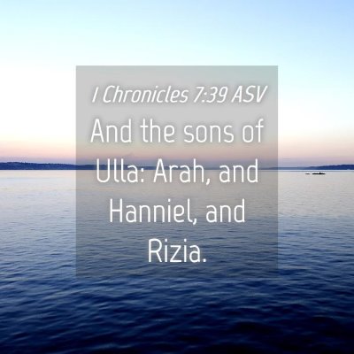 Picture 04 - 1 Chronicles 7:39 ASV - And the sons of Ulla: Arah, and Hanniel, and - Bible Verse Picture
