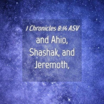 Picture 04 - 1 Chronicles 8:14 ASV - and Ahio, Shashak, and - Bible Verse Picture