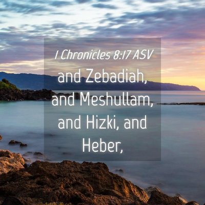 Picture 04 - 1 Chronicles 8:17 ASV - and Zebadiah, and Meshullam, and Hizki, and - Bible Verse Picture