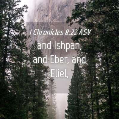 Picture 04 - 1 Chronicles 8:22 ASV - and Ishpan, and Eber, and - Bible Verse Picture