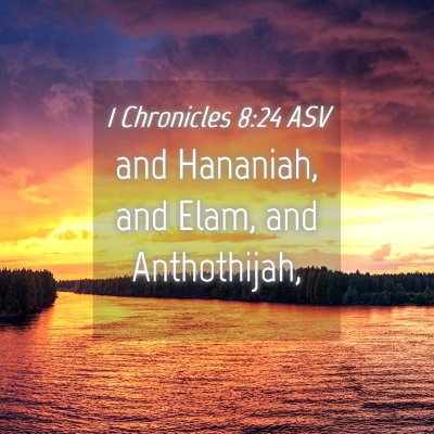 Picture 04 - 1 Chronicles 8:24 ASV - and Hananiah, and Elam, and - Bible Verse Picture