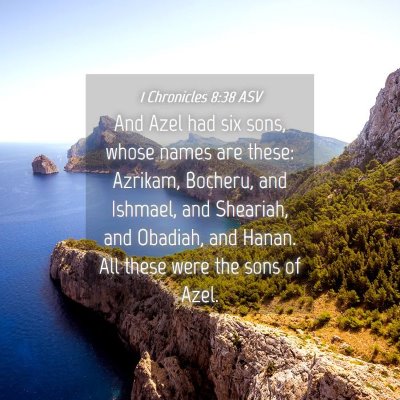 Picture 04 - 1 Chronicles 8:38 ASV - And Azel had six sons, whose names are these: - Bible Verse Picture