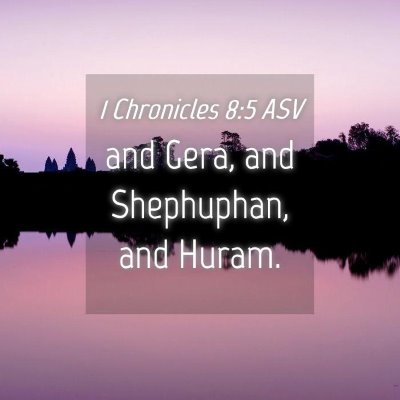 Picture 04 - 1 Chronicles 8:5 ASV - and Gera, and Shephuphan, and - Bible Verse Picture