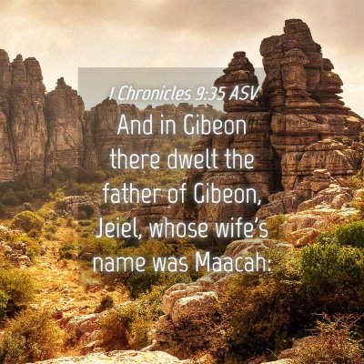 Picture 04 - 1 Chronicles 9:35 ASV - And in Gibeon there dwelt the father of Gibeon, - Bible Verse Picture