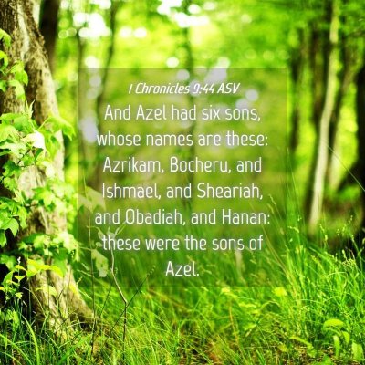 Picture 04 - 1 Chronicles 9:44 ASV - And Azel had six sons, whose names are these: - Bible Verse Picture