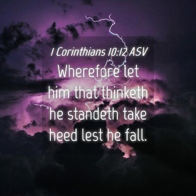 Picture 04 - 1 Corinthians 10:12 ASV - Wherefore let him that thinketh he standeth take - Bible Verse Picture