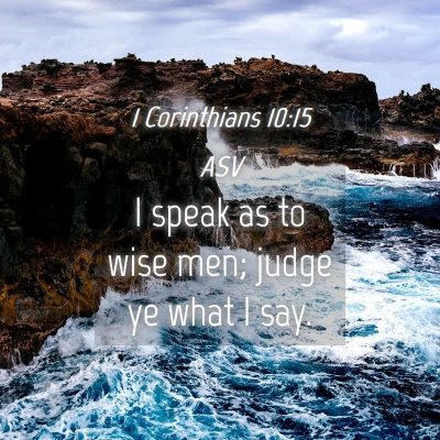 Picture 04 - 1 Corinthians 10:15 ASV - I speak as to wise men; judge ye what I - Bible Verse Picture