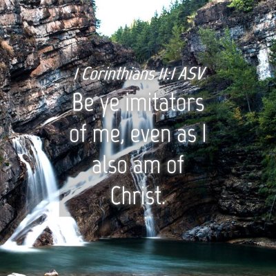 Picture 04 - 1 Corinthians 11:1 ASV - Be ye imitators of me, even as I also am of - Bible Verse Picture