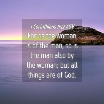 Picture 04 - 1 Corinthians 11:12 ASV - For as the woman is of the man, so is the man - Bible Verse Picture
