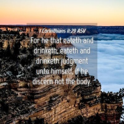 Picture 04 - 1 Corinthians 11:29 ASV - For he that eateth and drinketh, eateth and - Bible Verse Picture