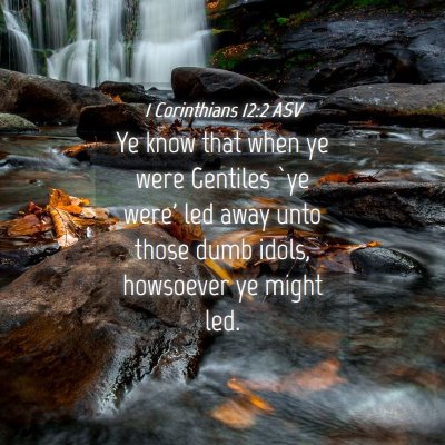 Picture 04 - 1 Corinthians 12:2 ASV - Ye know that when ye were Gentiles `ye were' led - Bible Verse Picture
