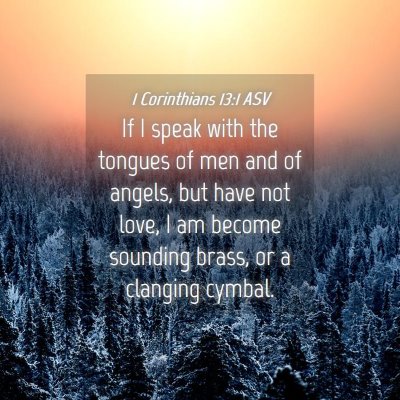 Picture 04 - 1 Corinthians 13:1 ASV - If I speak with the tongues of men and of angels, - Bible Verse Picture