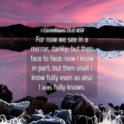 Picture 04 - 1 Corinthians 13:12 ASV - For now we see in a mirror, darkly; but then face - Bible Verse Picture