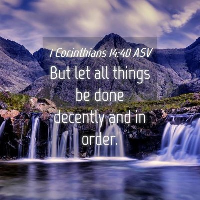 Picture 04 - 1 Corinthians 14:40 ASV - But let all things be done decently and in - Bible Verse Picture