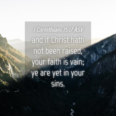 Picture 04 - 1 Corinthians 15:17 ASV - and if Christ hath not been raised, your faith is - Bible Verse Picture