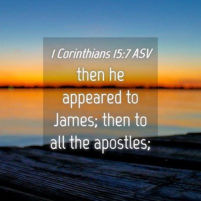 Picture 04 - 1 Corinthians 15:7 ASV - then he appeared to James; then to all the - Bible Verse Picture