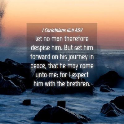Picture 04 - 1 Corinthians 16:11 ASV - let no man therefore despise him. But set him - Bible Verse Picture