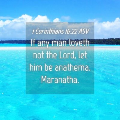 Picture 04 - 1 Corinthians 16:22 ASV - If any man loveth not the Lord, let him be - Bible Verse Picture