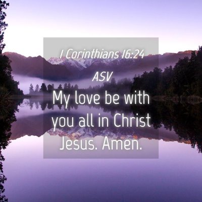 Picture 04 - 1 Corinthians 16:24 ASV - My love be with you all in Christ Jesus. - Bible Verse Picture