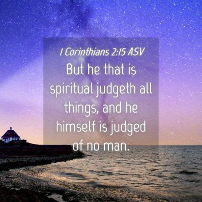 Picture 04 - 1 Corinthians 2:15 ASV - But he that is spiritual judgeth all things, and - Bible Verse Picture