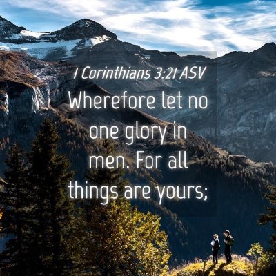 Picture 04 - 1 Corinthians 3:21 ASV - Wherefore let no one glory in men. For all things - Bible Verse Picture