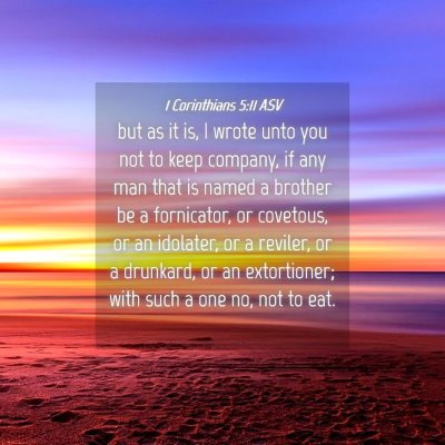 Picture 04 - 1 Corinthians 5:11 ASV - but as it is, I wrote unto you not to keep - Bible Verse Picture