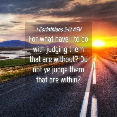 Picture 04 - 1 Corinthians 5:12 ASV - For what have I to do with judging them that are - Bible Verse Picture