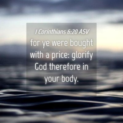 Picture 04 - 1 Corinthians 6:20 ASV - for ye were bought with a price: glorify God - Bible Verse Picture
