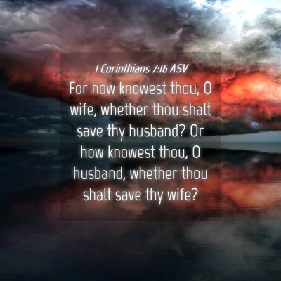 Picture 04 - 1 Corinthians 7:16 ASV - For how knowest thou, O wife, whether thou shalt - Bible Verse Picture