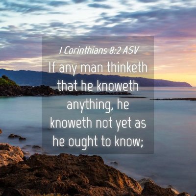 Picture 04 - 1 Corinthians 8:2 ASV - If any man thinketh that he knoweth anything, he - Bible Verse Picture