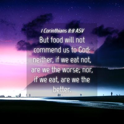 Picture 04 - 1 Corinthians 8:8 ASV - But food will not commend us to God: neither, if - Bible Verse Picture