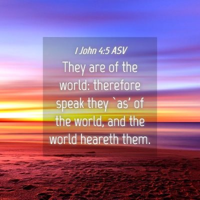 Picture 04 - 1 John 4:5 ASV - They are of the world: therefore speak they `as' - Bible Verse Picture