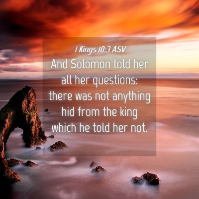 Picture 04 - 1 Kings 10:3 ASV - And Solomon told her all her questions: there was - Bible Verse Picture