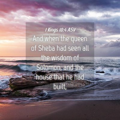 Picture 04 - 1 Kings 10:4 ASV - And when the queen of Sheba had seen all the - Bible Verse Picture