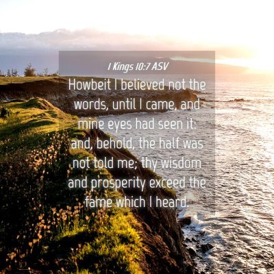 Picture 04 - 1 Kings 10:7 ASV - Howbeit I believed not the words, until I came, - Bible Verse Picture