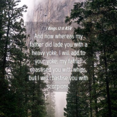 Picture 04 - 1 Kings 12:11 ASV - And now whereas my father did lade you with a - Bible Verse Picture